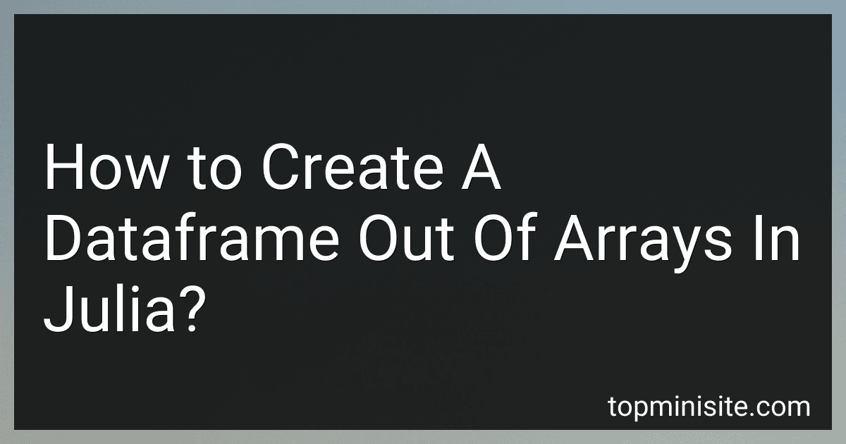 How to Create A Dataframe Out Of Arrays In Julia? image