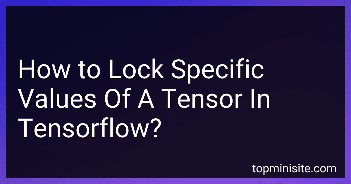 How to Lock Specific Values Of A Tensor In Tensorflow? image