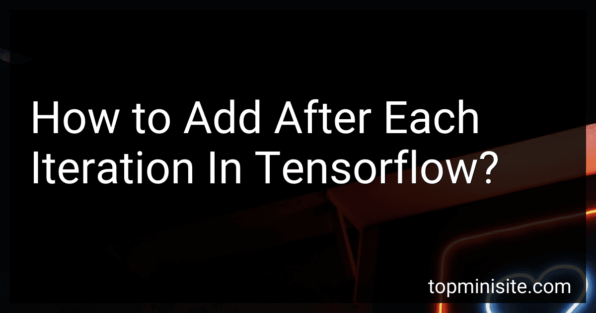 How to Add After Each Iteration In Tensorflow? image