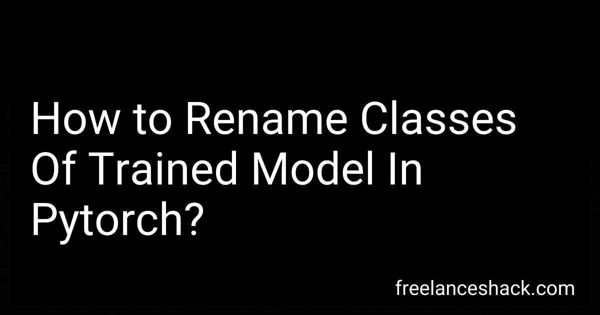 How to Rename Classes Of Trained Model In Pytorch? preview