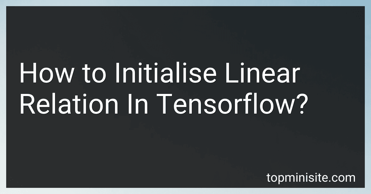 How to Initialise Linear Relation In Tensorflow? image