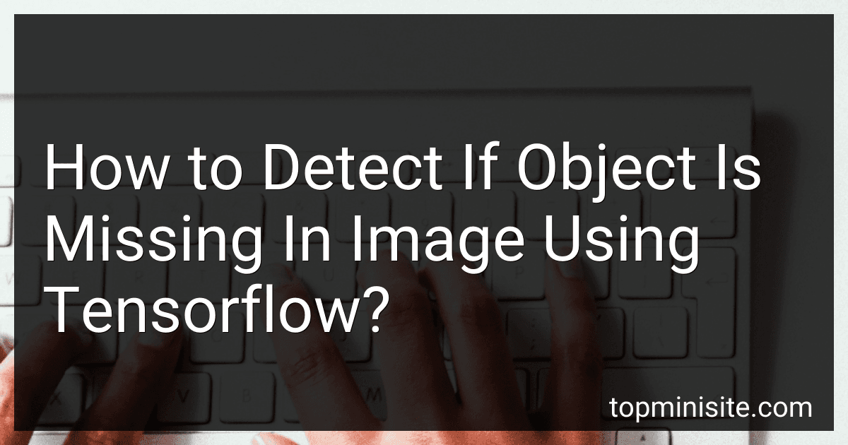 How to Detect If Object Is Missing In Image Using Tensorflow? image