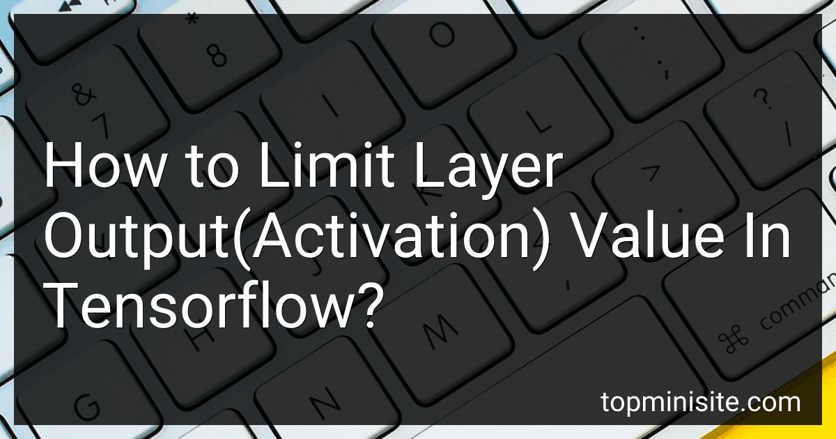 How to Limit Layer Output(Activation) Value In Tensorflow? image