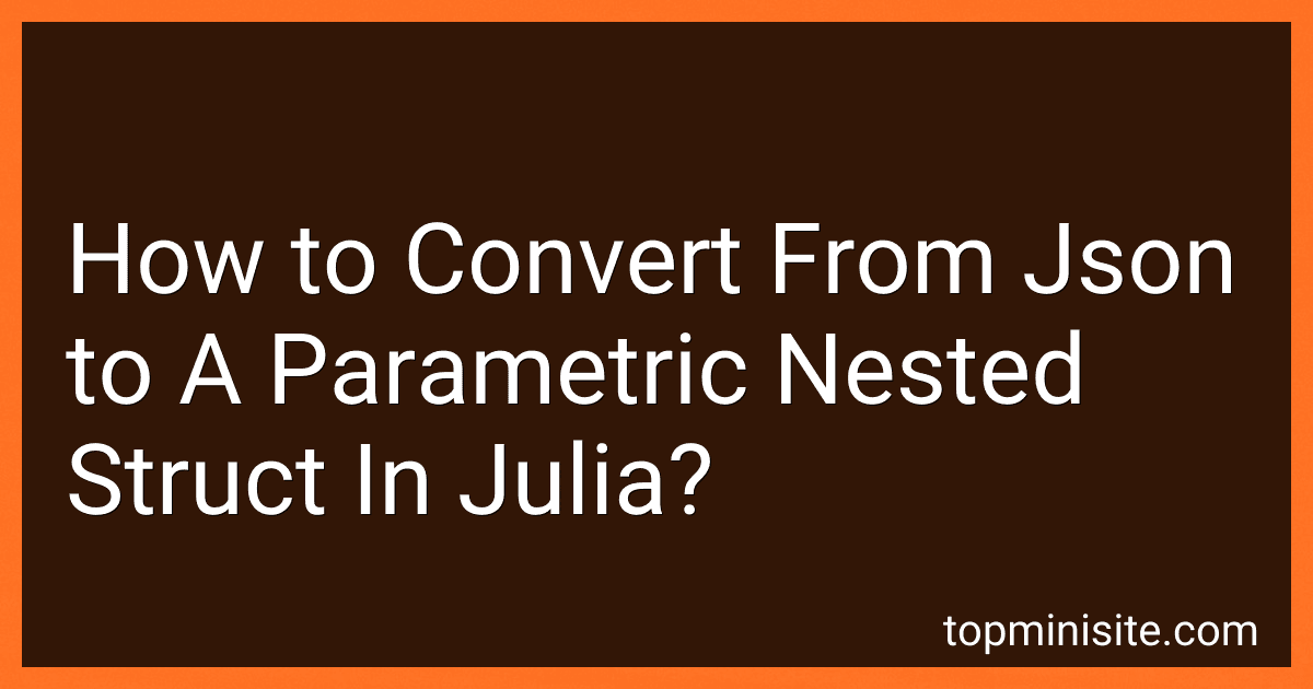 How to Convert From Json to A Parametric Nested Struct In Julia? image