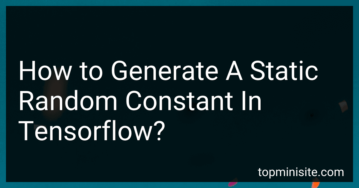 How to Generate A Static Random Constant In Tensorflow? image