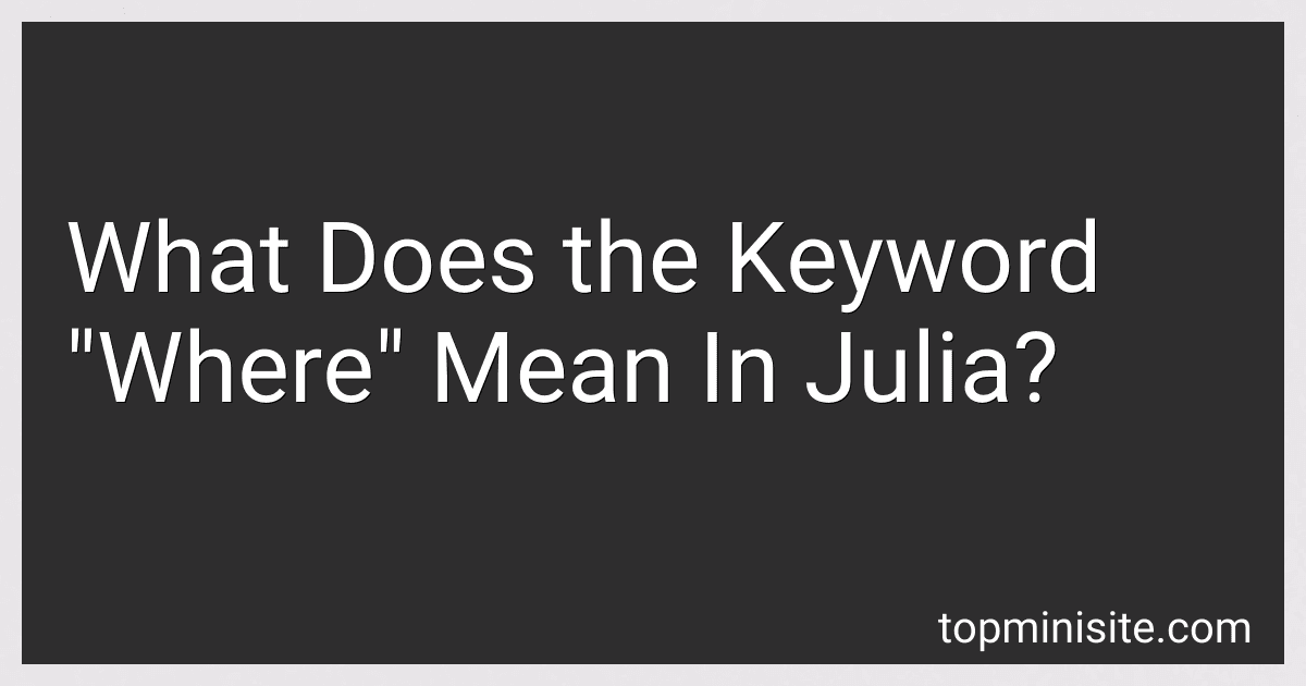 What Does the Keyword "Where" Mean In Julia? image