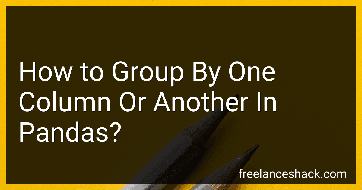 How to Group By One Column Or Another In Pandas? image