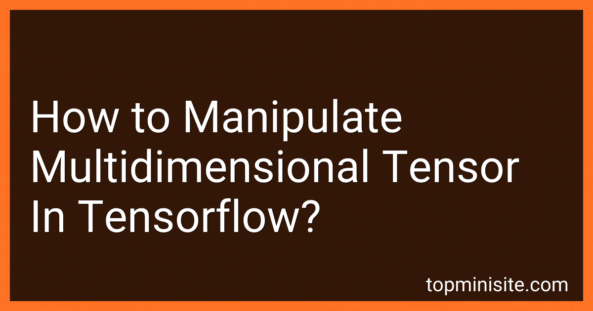 How to Manipulate Multidimensional Tensor In Tensorflow? image