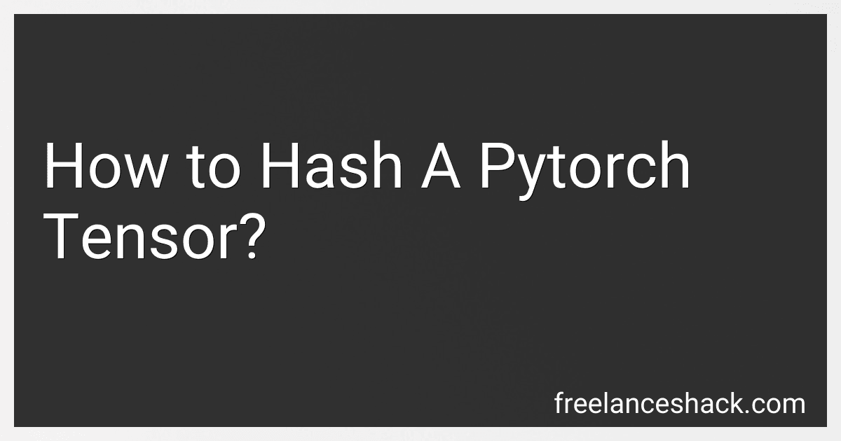 How to Hash A Pytorch Tensor? preview