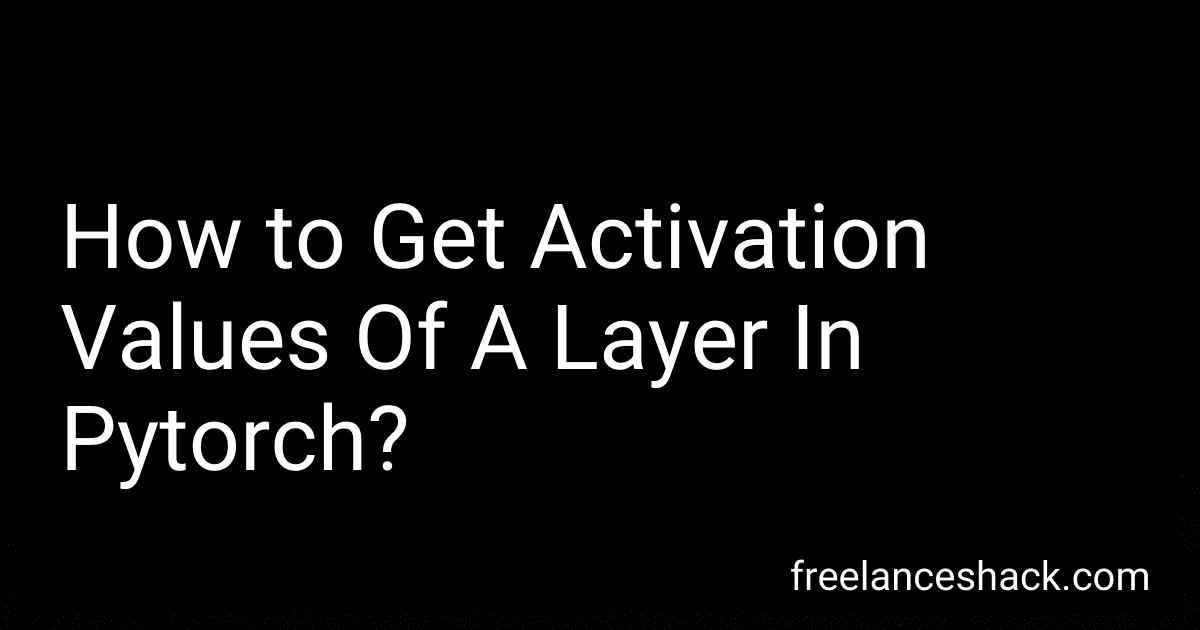How to Get Activation Values Of A Layer In Pytorch? image