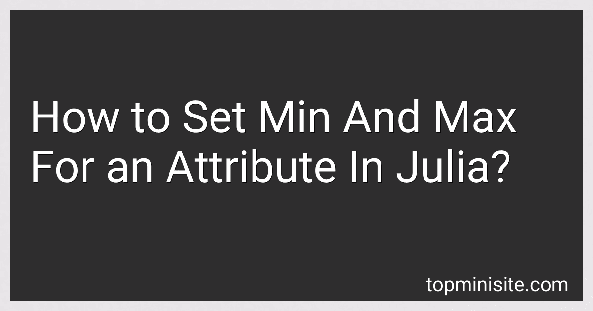 How to Set Min And Max For an Attribute In Julia? image
