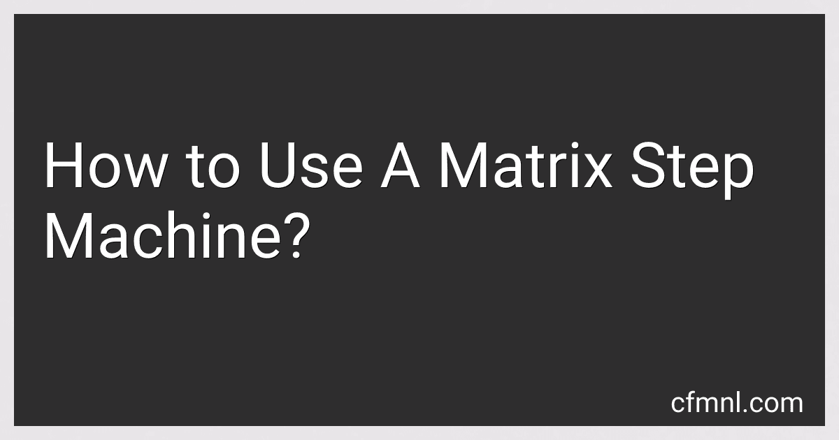 How to Use A Matrix Step Machine? preview