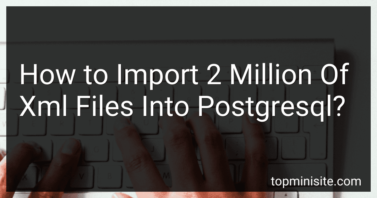 How to Import 2 Million Of Xml Files Into Postgresql? image
