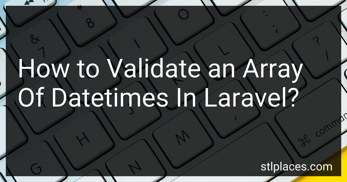 How to Validate an Array Of Datetimes In Laravel? image