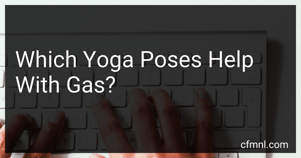Which Yoga Poses Help With Gas? preview