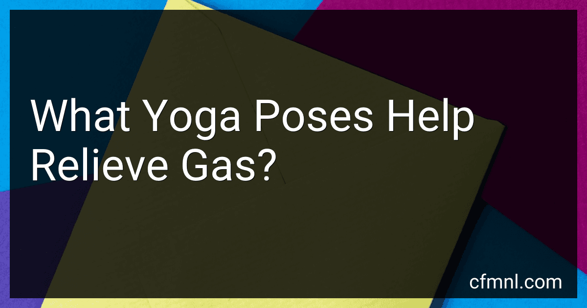 What Yoga Poses Help Relieve Gas? preview