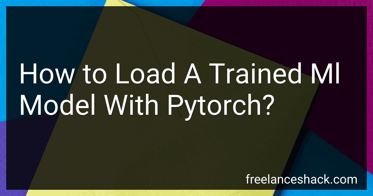 How to Load A Trained Ml Model With Pytorch? preview