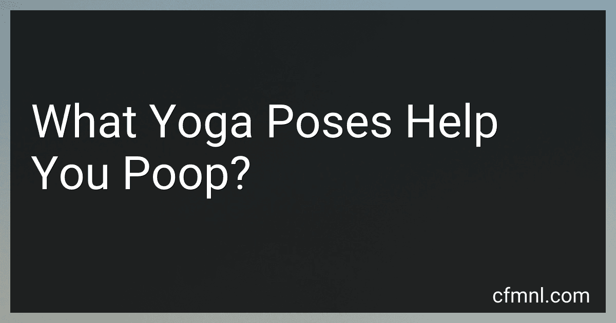 What Yoga Poses Help You Poop? preview