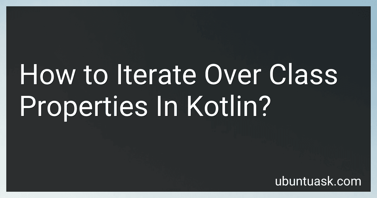 How to Iterate Over Class Properties In Kotlin? image