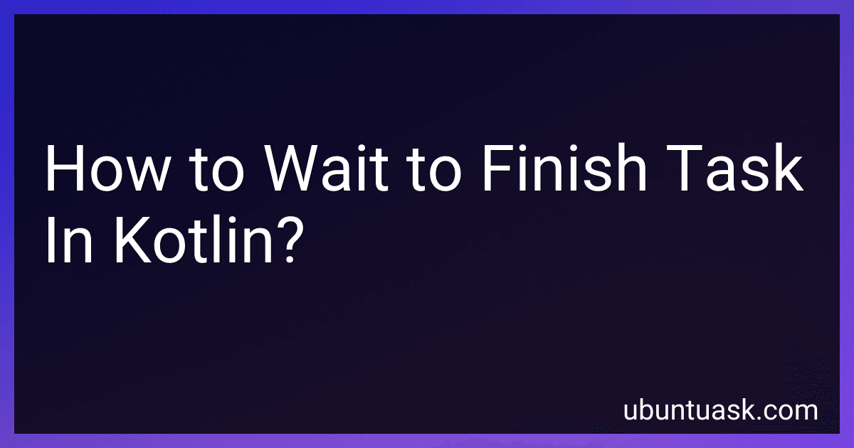 How to Wait to Finish Task In Kotlin? image