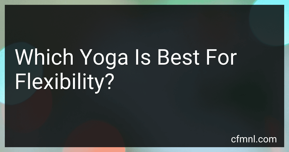 Which Yoga Is Best For Flexibility? preview