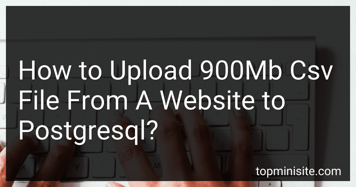 How to Upload 900Mb Csv File From A Website to Postgresql? image