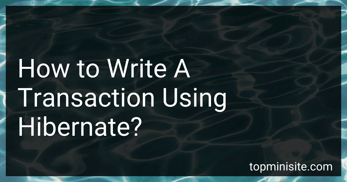How to Write A Transaction Using Hibernate? image