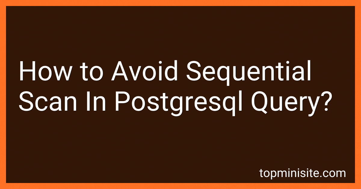 How to Avoid Sequential Scan In Postgresql Query? image