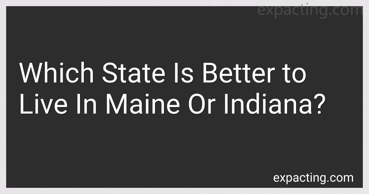 Which State Is Better to Live In Maine Or Indiana? preview