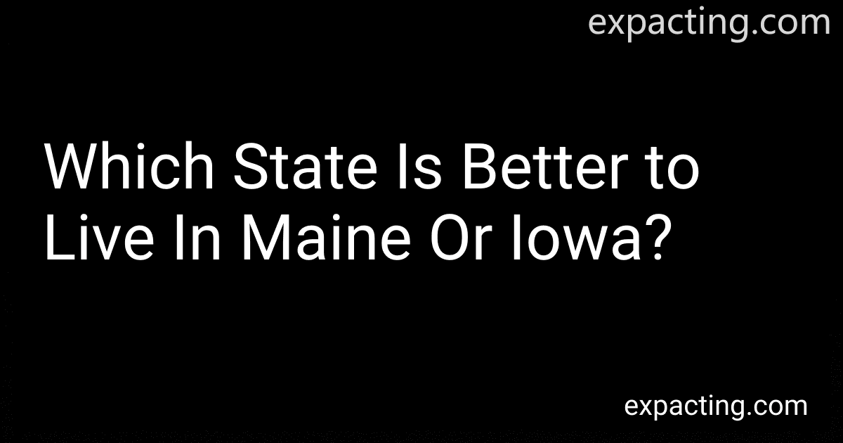 Which State Is Better to Live In Maine Or Iowa? preview