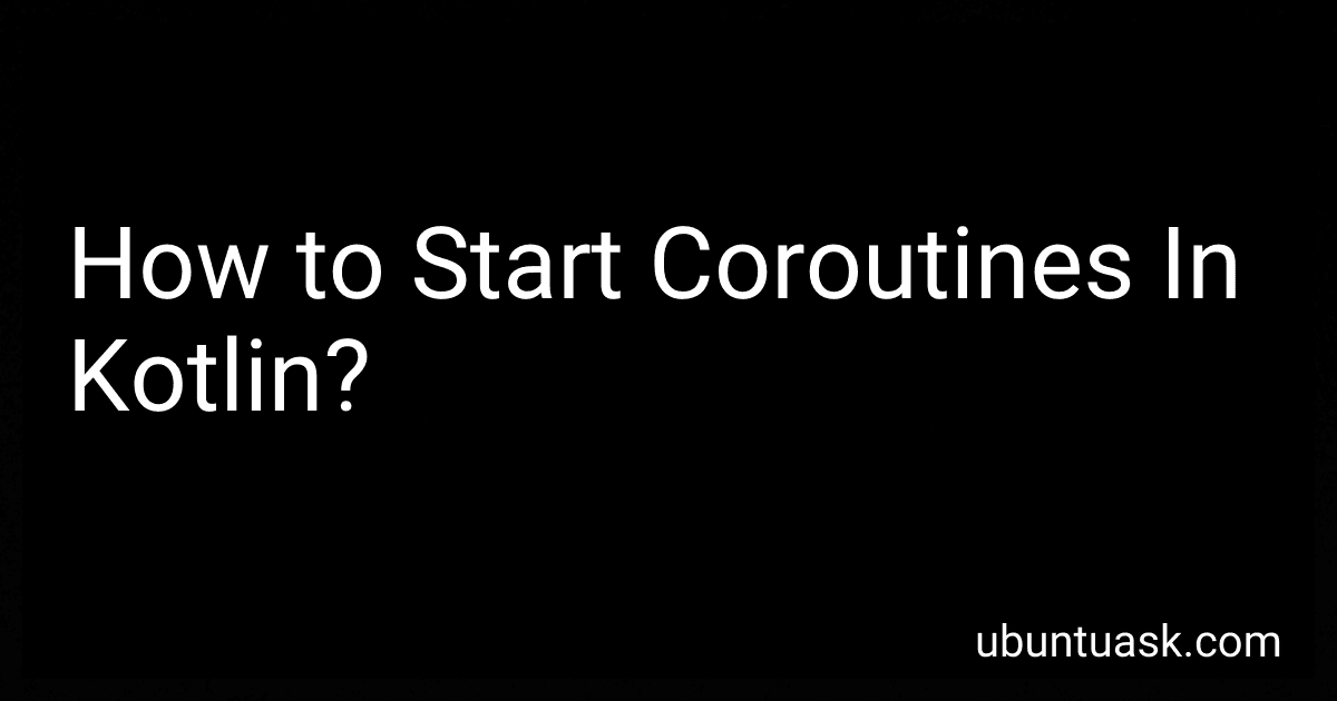 How to Start Coroutines In Kotlin? image