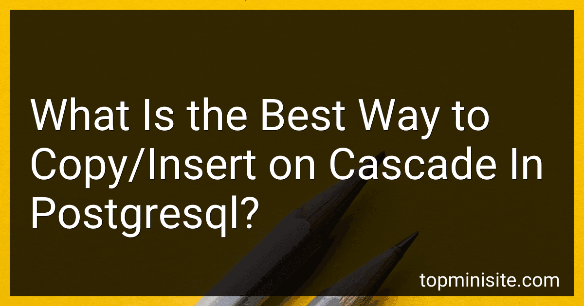 What Is the Best Way to Copy/Insert on Cascade In Postgresql? image