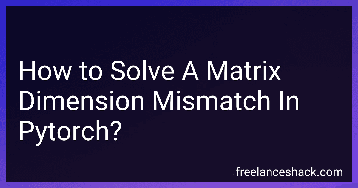 How to Solve A Matrix Dimension Mismatch In Pytorch? image
