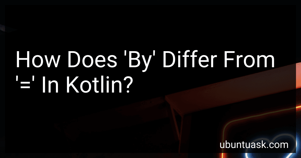 How Does 'By' Differ From '=' In Kotlin? image