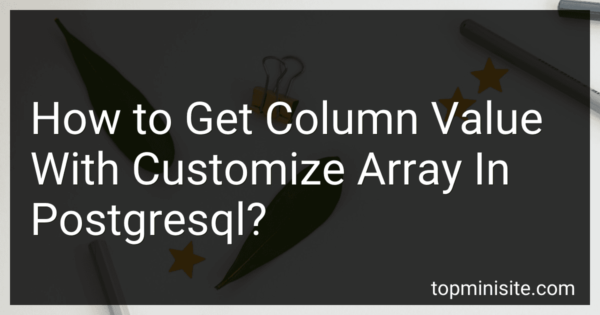 How to Get Column Value With Customize Array In Postgresql? image