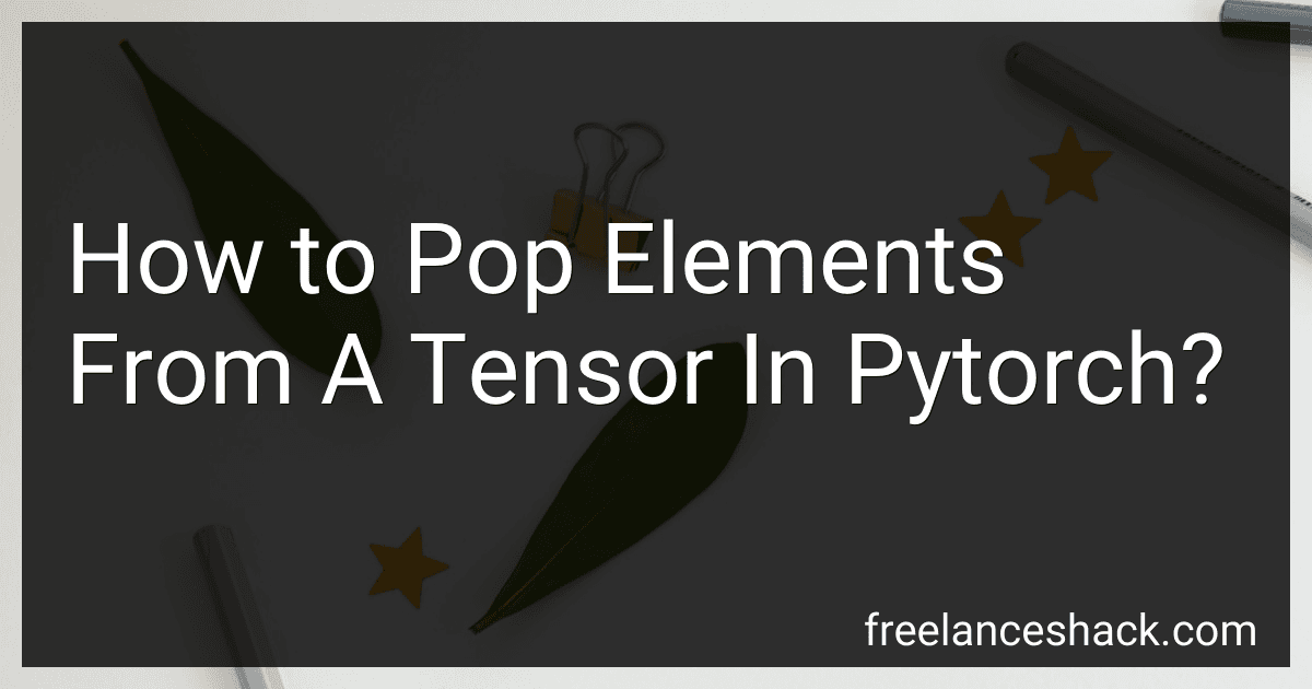 How to Pop Elements From A Tensor In Pytorch? preview