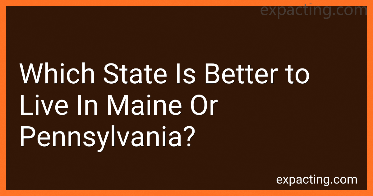 Which State Is Better to Live In Maine Or Pennsylvania? preview