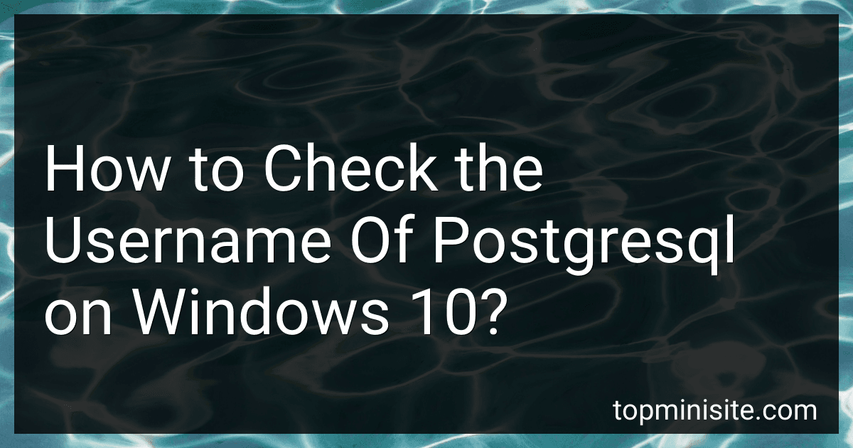 How to Check the Username Of Postgresql on Windows 10? image