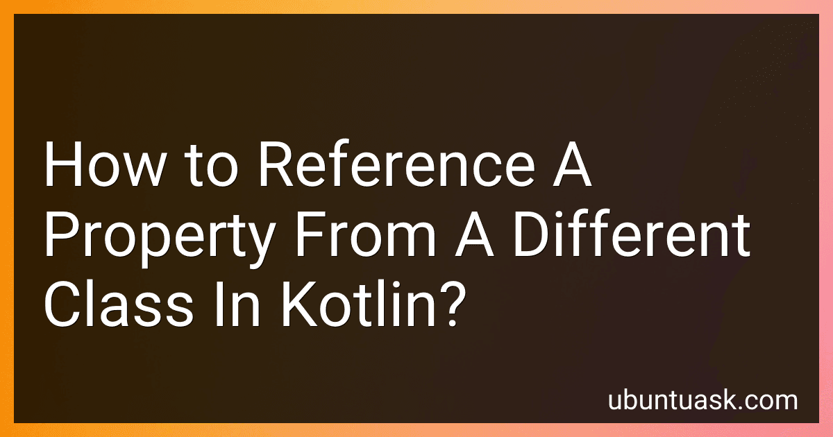 How to Reference A Property From A Different Class In Kotlin? image