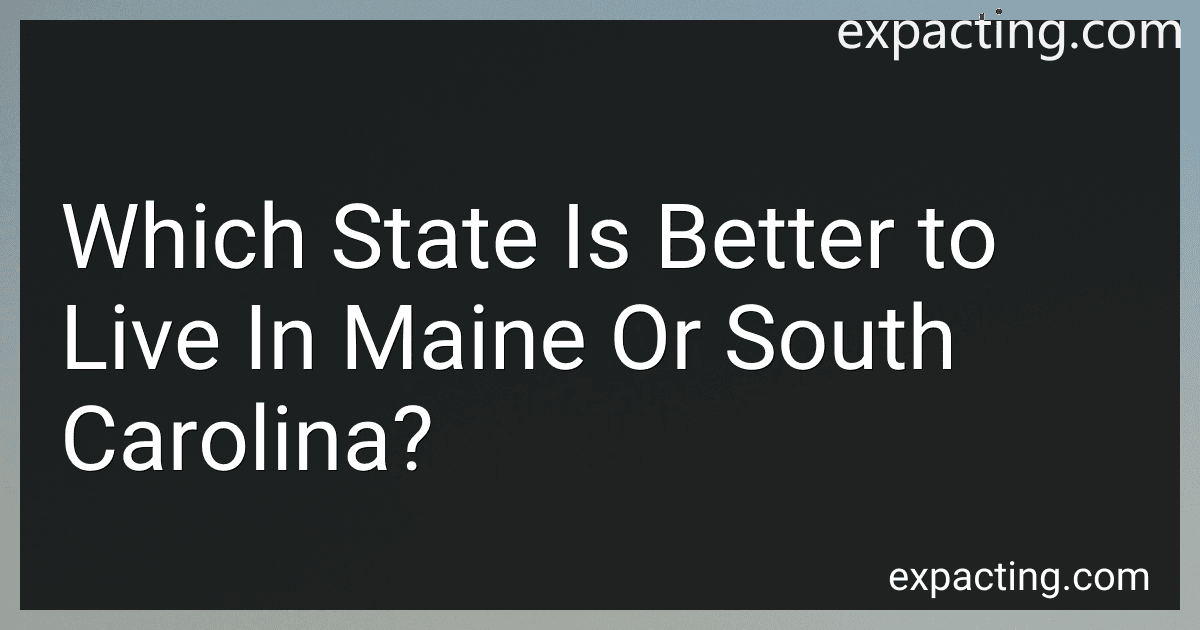 Which State Is Better to Live In Maine Or South Carolina? preview