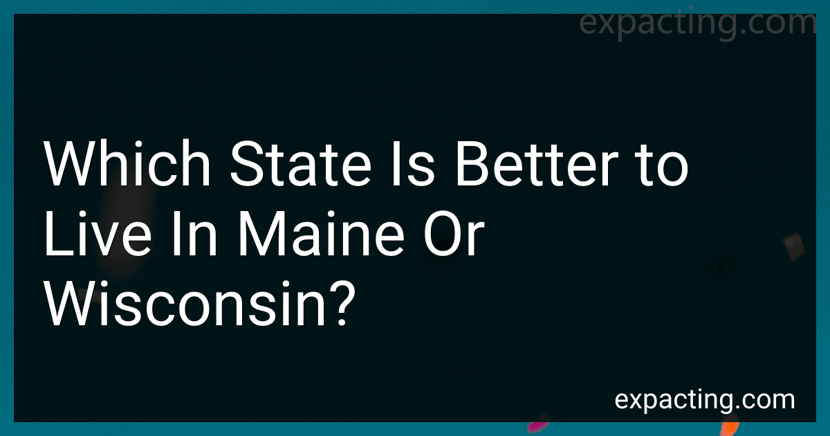 Which State Is Better to Live In Maine Or Wisconsin? preview