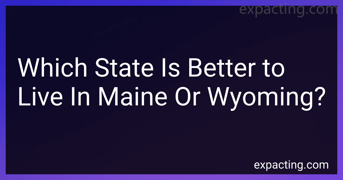 Which State Is Better to Live In Maine Or Wyoming? preview