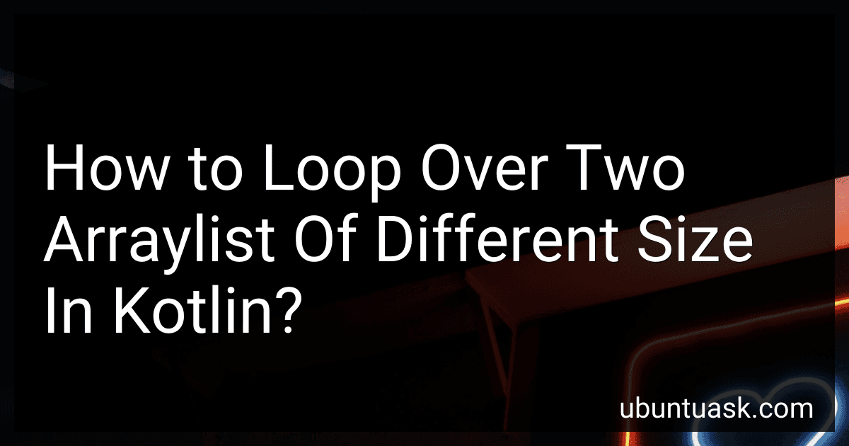 How to Loop Over Two Arraylist Of Different Size In Kotlin? image