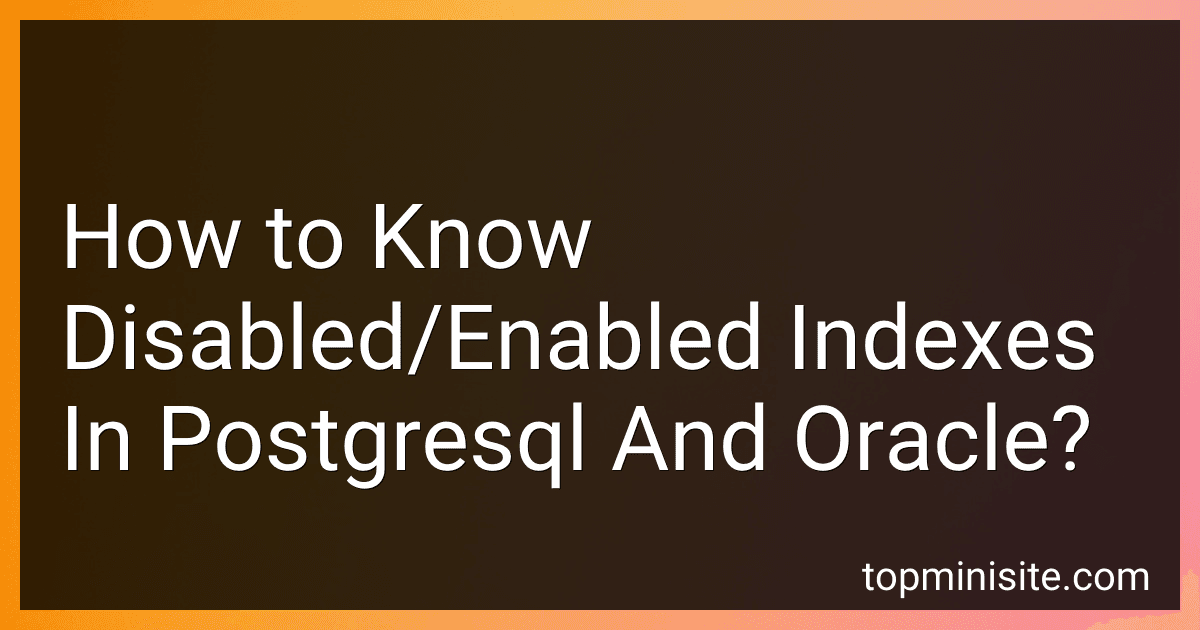 How to Know Disabled/Enabled Indexes In Postgresql And Oracle? image