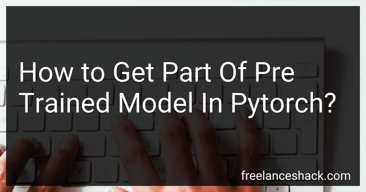 How to Get Part Of Pre Trained Model In Pytorch? preview