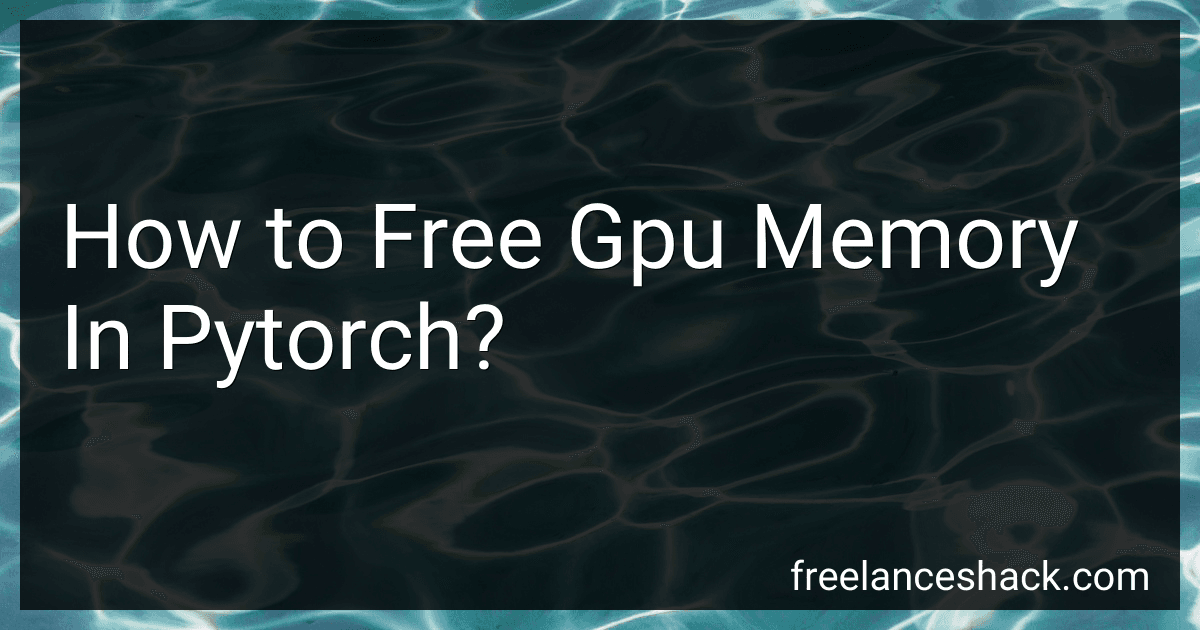 How to Free Gpu Memory In Pytorch? preview