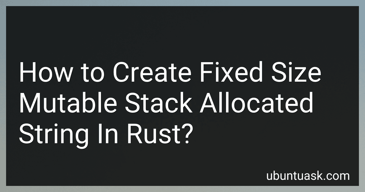 How to Create Fixed Size Mutable Stack Allocated String In Rust? image