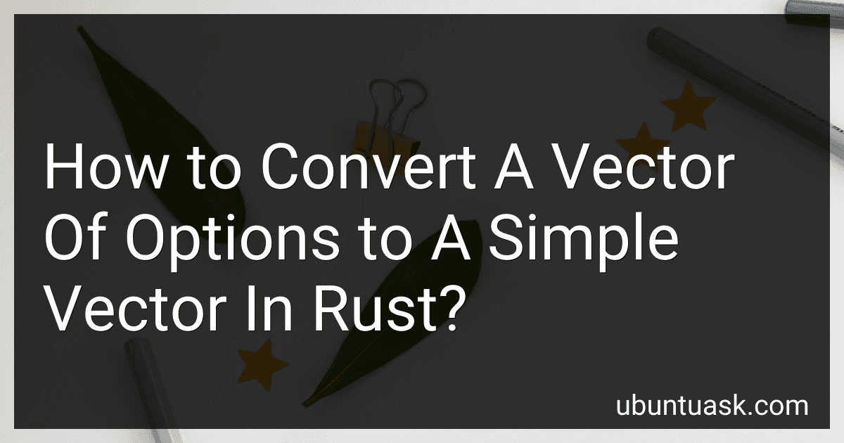 How to Convert A Vector Of Options to A Simple Vector In Rust? image