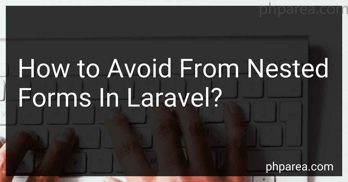 How to Avoid From Nested Forms In Laravel? preview