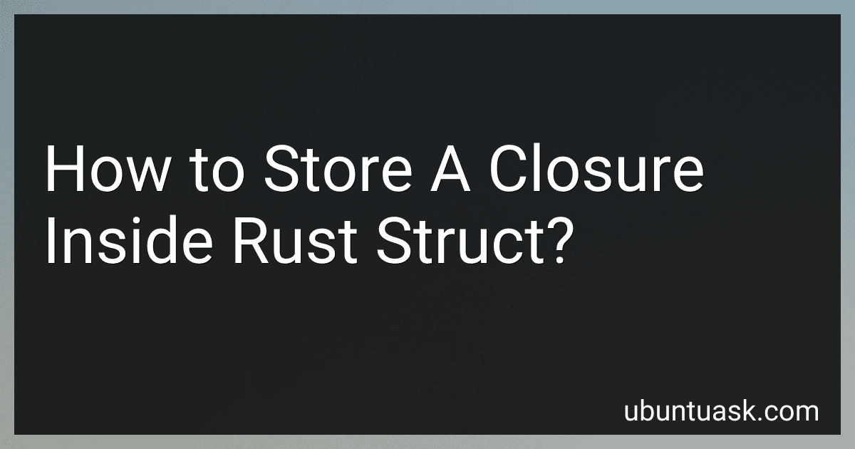 How to Store A Closure Inside Rust Struct? image
